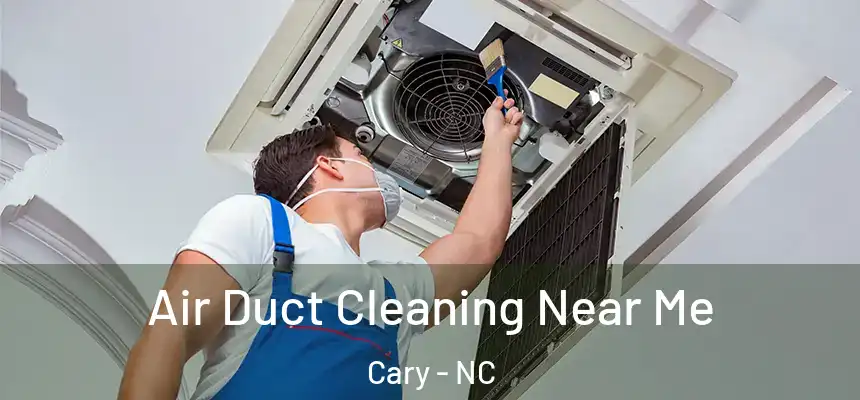 Air Duct Cleaning Near Me Cary - NC
