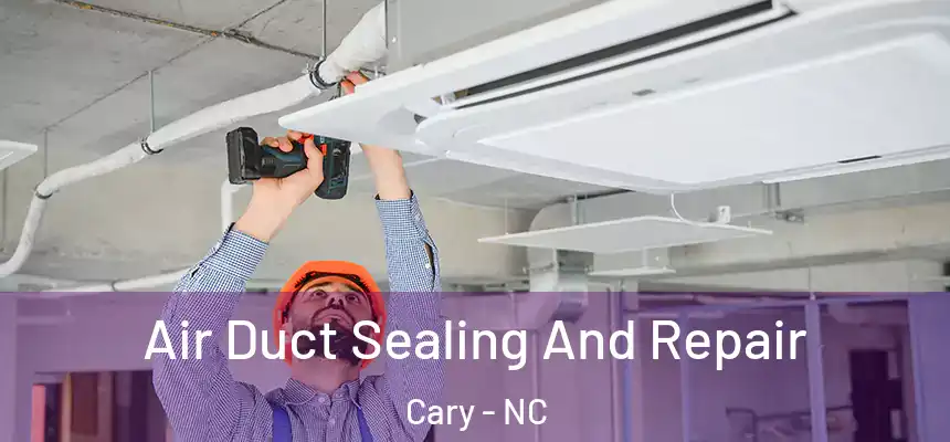  Air Duct Sealing And Repair Cary - NC
