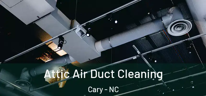 Attic Air Duct Cleaning Cary - NC