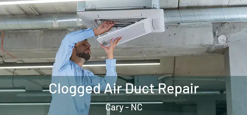 Clogged Air Duct Repair Cary - NC