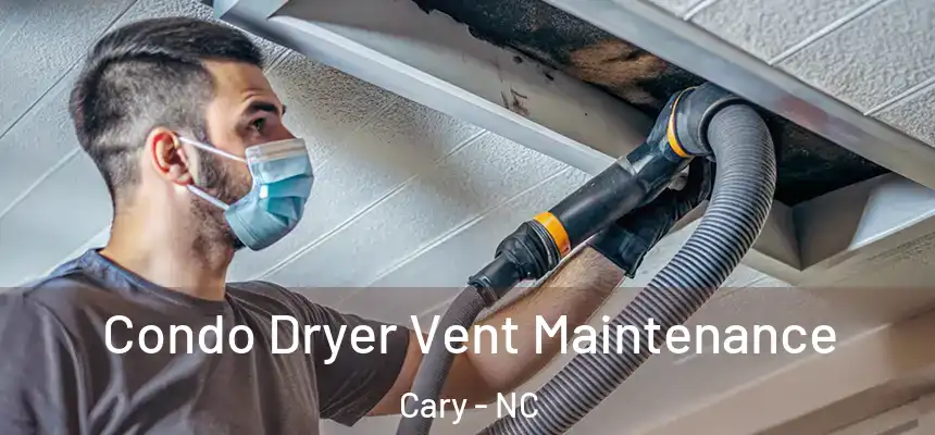 Condo Dryer Vent Maintenance Cary - NC