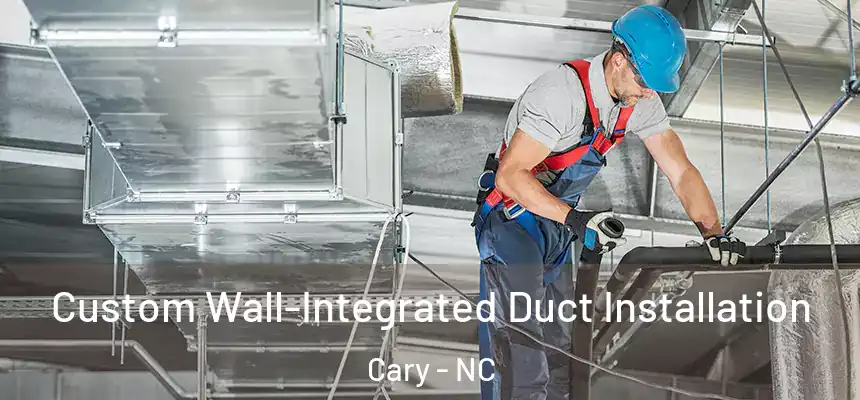 Custom Wall-Integrated Duct Installation Cary - NC