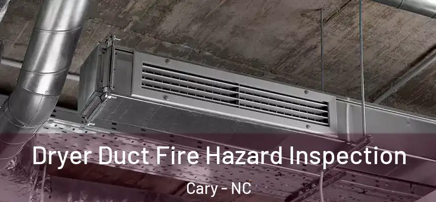 Dryer Duct Fire Hazard Inspection Cary - NC