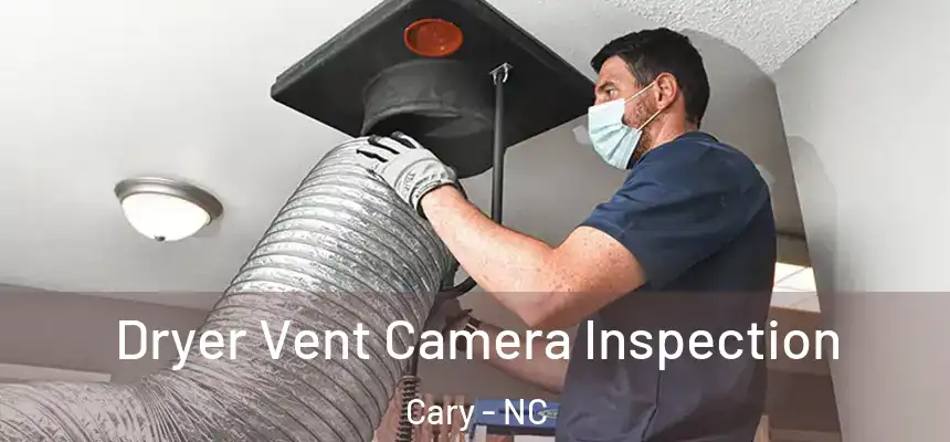 Dryer Vent Camera Inspection Cary - NC
