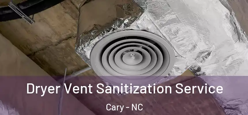 Dryer Vent Sanitization Service Cary - NC