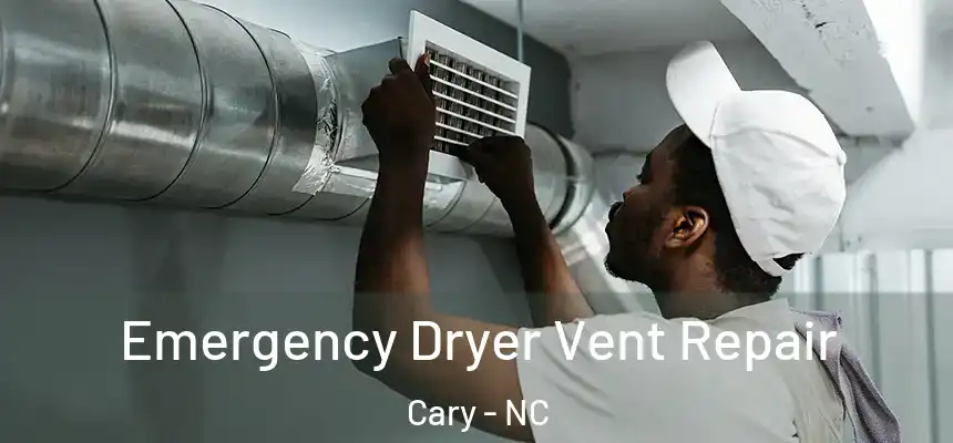 Emergency Dryer Vent Repair Cary - NC