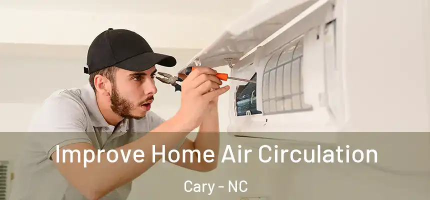 Improve Home Air Circulation Cary - NC