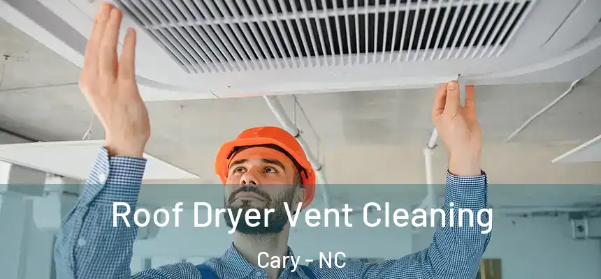 Roof Dryer Vent Cleaning Cary - NC