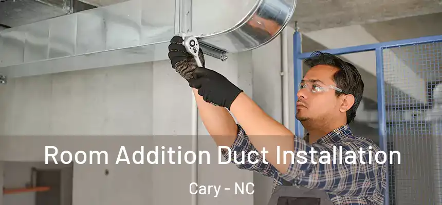 Room Addition Duct Installation Cary - NC