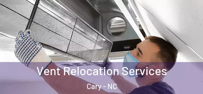 Vent Relocation Services Cary - NC