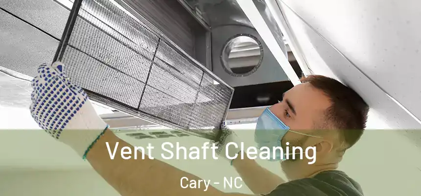 Vent Shaft Cleaning Cary - NC