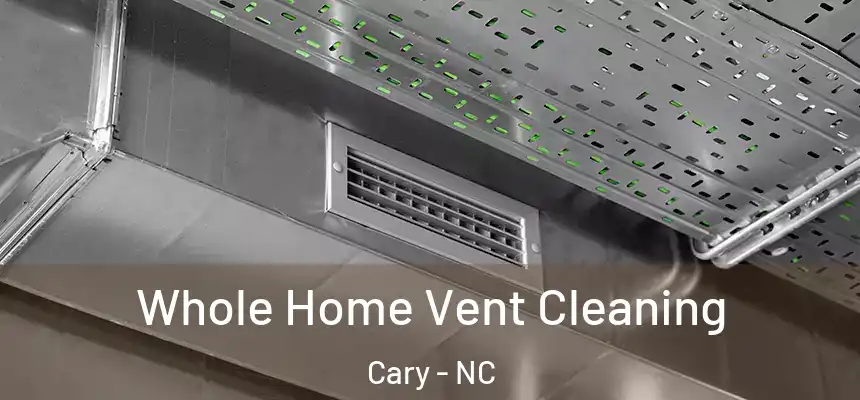 Whole Home Vent Cleaning Cary - NC